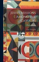 Jesuit Missions Among the Cayugas: From 1656 to 1684