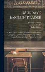Murray's English Reader: Or, Pieces in Prose and Poetry, Selected From the Best Writers ... With A Few Preliminary Observations On the Principles of Good Reading; Improved by the Addition of A Concordant and Synonymising Vocabulary ... Divided, Defined, A