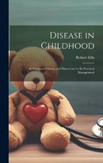 Disease in Childhood: Its Common Causes, and Directions for Its Practical Management