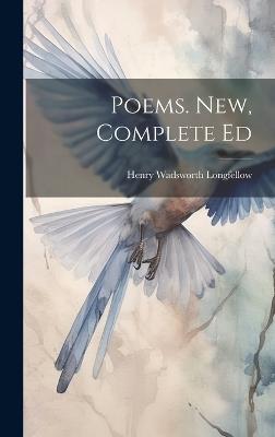 Poems. New, Complete Ed - Henry Wadsworth Longfellow - cover