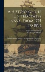 A History of the United States Navy, From 1775 to 1893; by Edgar Stanton Maclay, A.M., With Technical Revision by Lieutenant Roy C. Smith