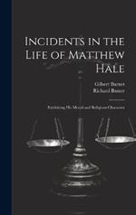 Incidents in the Life of Matthew Hale: Exhibiting His Moral and Religious Character