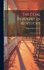 The Coal Industry In Kentucky: An Historical Sketch