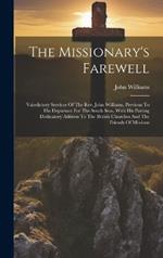 The Missionary's Farewell: Valedictory Services Of The Rev. John Williams, Previous To His Departure For The South Seas, With His Parting Dedicatory Address To The British Churches And The Friends Of Missions