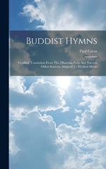 Buddist Hymns: Versified Translation From The Dhamma-pada And Various Other Sources, Adapted To Modern Music