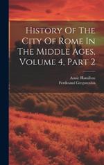 History Of The City Of Rome In The Middle Ages, Volume 4, Part 2