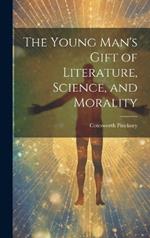 The Young Man's Gift of Literature, Science, and Morality