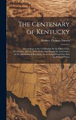 The Centenary of Kentucky: Proceedings at the Celebration by the Filson Club, Wednesday, June 1, 1892, of the One Hundreth Anniversary of the Admission of Kentucky As an Independent State Into the Federal Union