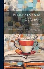 Pennsylvania German: A Collection of Pennsylvania German Productions in Poetry and Prose