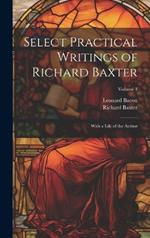 Select Practical Writings of Richard Baxter: With a Life of the Author; Volume 1