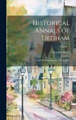 Historical Annals of Dedham: From its Settlement in 1635 to 1847; Volume 1