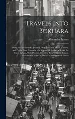 Travels Into Bokhara; Being the Account of a Journey From India to Cabool, Tartary, and Persia; Also, Narrative of a Voyage on the Indus, From the sea to Lahore, With Presents From the King of Great Britain; Performed Under the Orders of the Supreme Gover