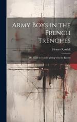 Army Boys in the French Trenches: Or, Hand to Hand Fighting with the Enemy