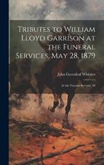 Tributes to William Lloyd Garrison at the Funeral Services, May 28, 1879: At the Funeral Services, M