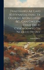 Traethawd Ar Caio A'i Hynafiaethau, Yr Ogofau, Afon Cothi, &c., Gan Gwilym Teilo. Fel Ei Cyhoeddwyd Yn 'ngolud Yr Oes'