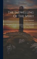 The Indwelling Of The Spirit: The Common Privilege Of All Believers. A Sermon Preached At The Parish-church Of Bexly In Kent, On Whitsunday, 1739. By George Whitefield,