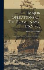 Major Operations Of The Royal Navy, 1762-1783: Being Chapter Xxxi. In The Royal Navy. A History