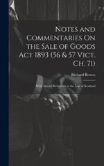 Notes and Commentaries On the Sale of Goods Act 1893 (56 & 57 Vict. Ch. 71): With Special Reference to the Law of Scotland