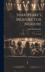 Shakspeare's Measure for Measure: A Comedy