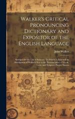 Walker's Critical Pronouncing Dictionary and Expositor of the English Language: Abridged for the Use of Schools: To Which Is Annexed an Abridgment of Walker's Key to the Pronunciation of Greek, Latin, and Scripture Proper Names