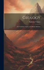 Geology: For Teachers, Classes, and Private Students