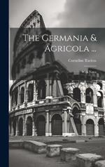 The Germania & Agricola ...: With Notes