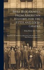 Brief Biographies From American History, for the Fifth and Sixth Grades: Required by the Syllabus for Elementary Schools of New York State Education Department