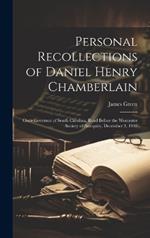 Personal Recollections of Daniel Henry Chamberlain: Once Governor of South Carolina, Read Before the Worcester Society of Antiquity, December 3, 1907