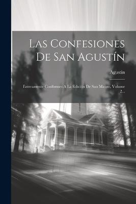 Las Confesiones De San Agustín: Enteramente Conformes A La Edición De San Mauro, Volume 2... - cover