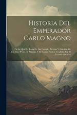 Historia Del Emperador Carlo Magno: En La Qual Se Trata De Las Grandes Proezas Y Hazañas De Los Doce Pares De Francia, Y De Como Fueron Vendidos Por El Traidor Gaualon