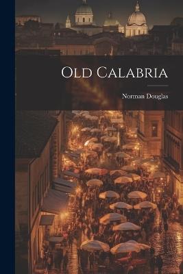 Old Calabria - Norman Douglas - cover