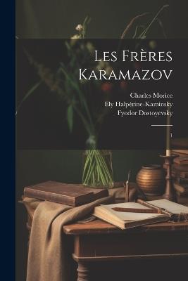 Les frères Karamazov: 1 - Fyodor Dostoyevsky,Ely Halpérine-Kaminsky,Charles Morice - cover