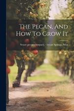 The Pecan, And How To Grow It