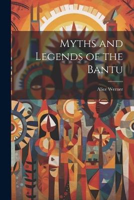 Myths and Legends of the Bantu - Alice Werner - cover