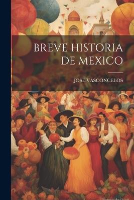 Breve Historia de Mexico - Jose Vasconcelos - cover