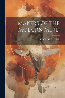 Makers of the Modern Mind - Thomas P Neill - cover