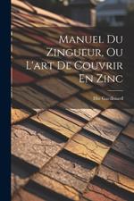 Manuel Du Zingueur, Ou L'art De Couvrir En Zinc