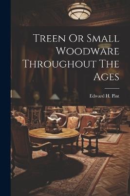 Treen Or Small Woodware Throughout The Ages - Edward H Pint - cover