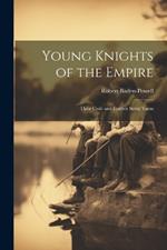 Young Knights of the Empire: Their Code and Further Scout Yarns