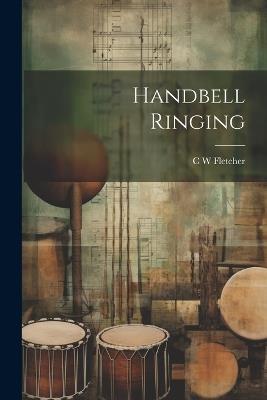 Handbell Ringing - C W Fletcher - cover