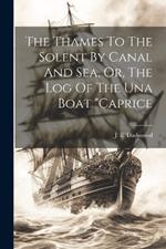 The Thames To The Solent By Canal And Sea, Or, The Log Of The Una Boat 