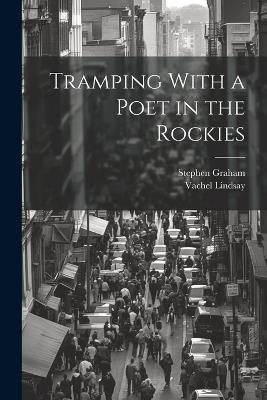 Tramping With a Poet in the Rockies - Vachel Lindsay,Stephen Graham - cover