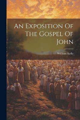 An Exposition Of The Gospel Of John - William Kelly - cover