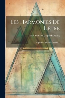 Les Harmonies De L'être: Exprimées Par Les Nombres... - cover