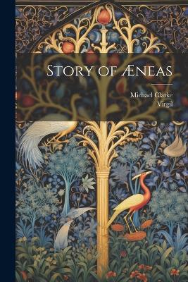 Story of Æneas - Virgil,Michael Clarke - cover