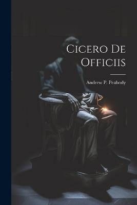 Cicero De Officiis - Andrew P Peabody - cover