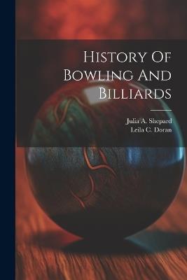 History Of Bowling And Billiards - Leila C Doran,Julia A Shepard - cover