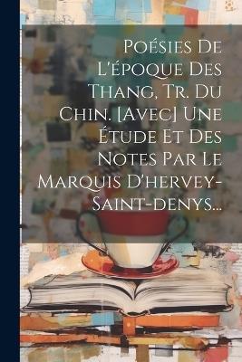 Poésies De L'époque Des Thang, Tr. Du Chin. [avec] Une Étude Et Des Notes Par Le Marquis D'hervey-saint-denys... - Anonymous - cover