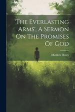 'the Everlasting Arms', A Sermon On The Promises Of God