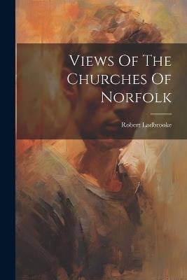 Views Of The Churches Of Norfolk - Robert Ladbrooke - cover